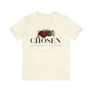 CHOSEN: Daughter of the King T-Shirt